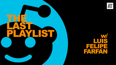 The Last Playlist: Reddit(or) Special w/ Luis Felipe Farfán
